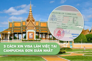 3 cách xin visa làm việc tại Campuchia đơn giản nhất