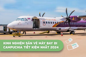 Kinh nghiệm săn vé máy bay đi Campuchia tiết kiệm nhất 2024