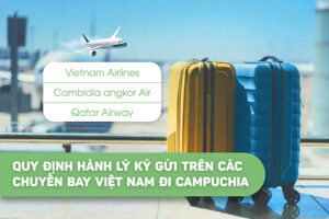 Quy định hành lý ký gửi trên các chuyến bay Việt Nam đi Campuchia