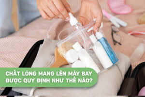 Chất lỏng mang lên máy bay được quy định như thế nào? 