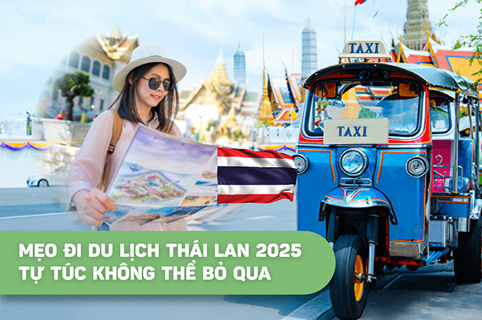 Mẹo đi du lịch Thái Lan 2025 tự túc không thể bỏ qua