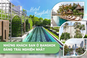Những khách sạn ở Bangkok đáng trải nghiệm nhất