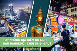Top những địa điểm du lịch gần Bangkok - Chơi gì, đi đâu?
