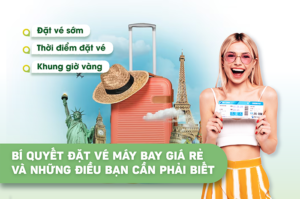 Bí quyết đặt vé máy bay giá rẻ và những điều bạn cần phải biết