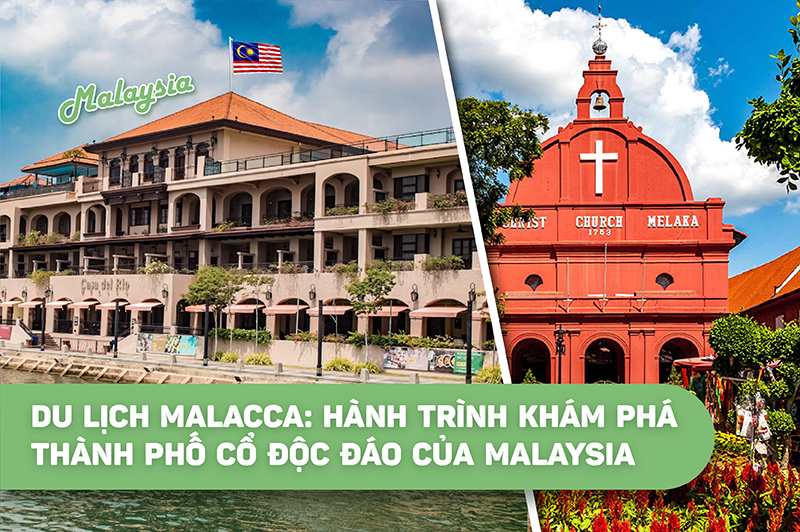 Du lịch Malacca: Hành trình khám phá thành phố cổ độc đáo của Malaysia
