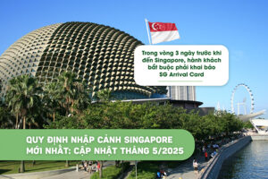 Quy định nhập cảnh Singapore mới nhất: Cập nhật tháng 5/2025