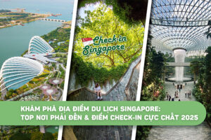 Khám phá địa điểm du lịch Singapore: Top nơi phải đến và điểm check-in cực chất 2025