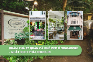 Khám phá 17 quán cà phê đẹp ở Singapore - Nhất định phải check-in