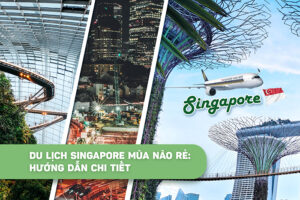 Du lịch Singapore mùa nào rẻ: Hướng dẫn chi tiết