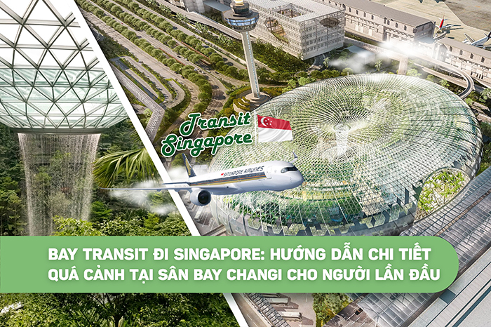 Bay transit đi Singapore: Hướng dẫn chi tiết quá cảnh tại sân bay Changi cho người lần đầu