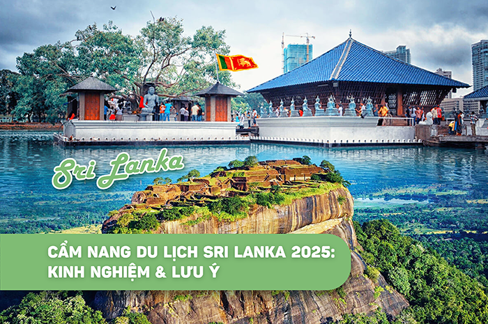 Cẩm nang du lịch Sri Lanka 2025: Kinh nghiệm & lưu ý