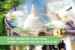 6 kinh nghiệm bay đi Sri Lanka: Transit, hành lý, thủ tục và săn vé rẻ
