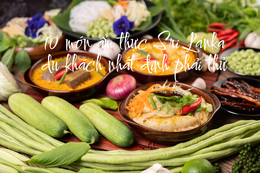 10 món ẩm thực Sri Lanka du khách nhất định phải thử