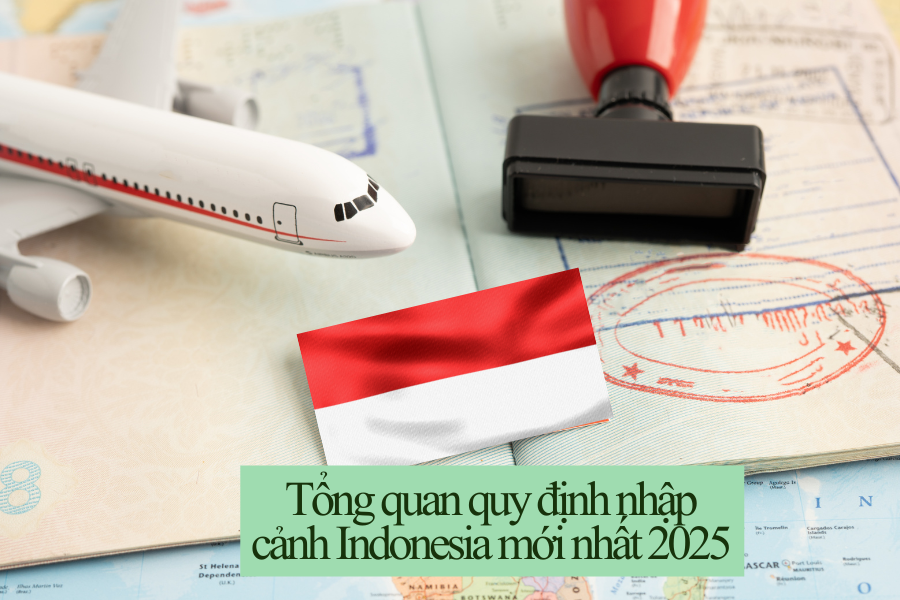 Tổng quan quy định nhập cảnh Indonesia mới nhất 2025