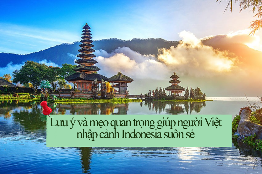 Lưu ý và mẹo quan trọng giúp người Việt nhập cảnh Indonesia suôn sẻ
