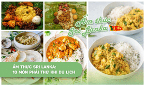 Ẩm thực Sri Lanka: 10 món phải thử khi du lịch