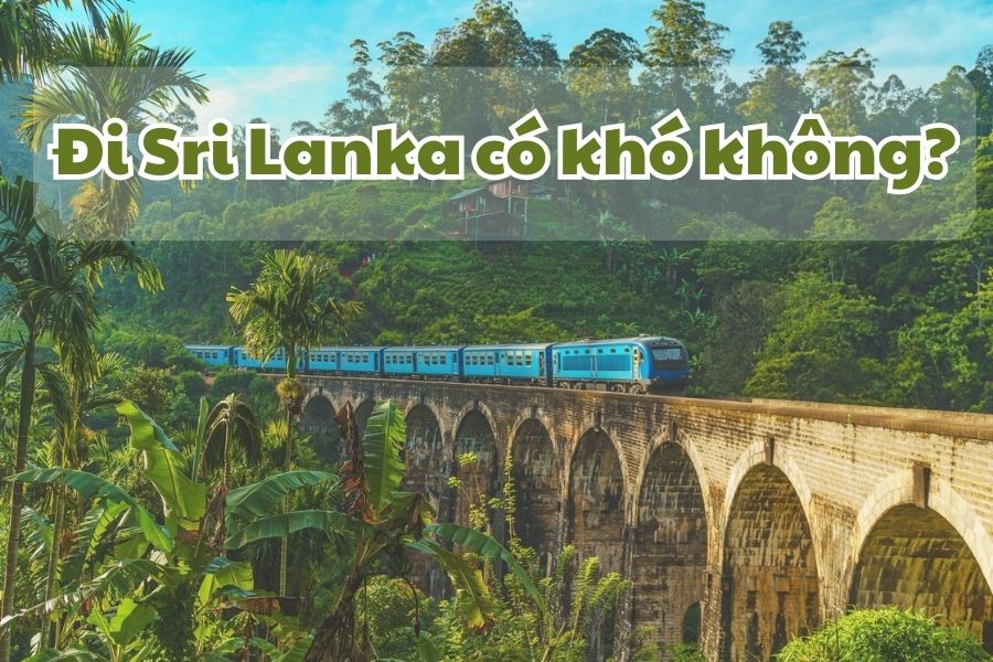 Đi Sri Lanka có khó không?