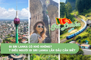 Đi Sri Lanka có khó không? 7 điều người đi Sri Lanka lần đầu cần biết