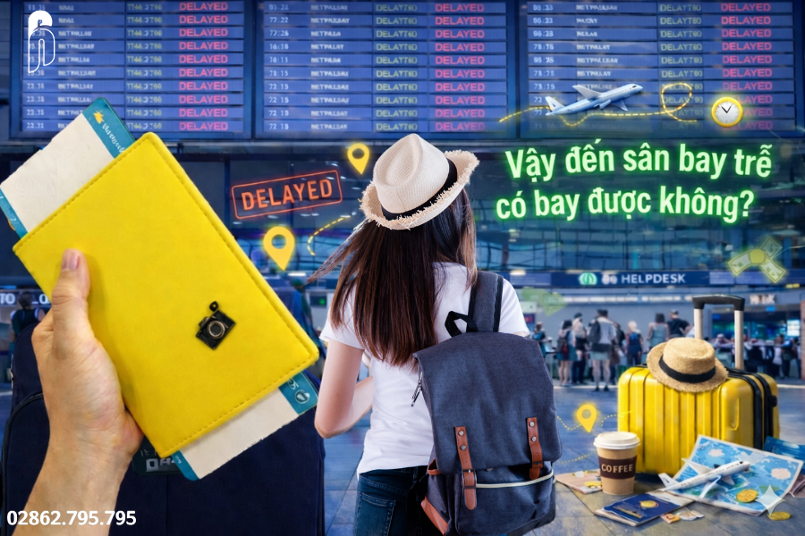 Vậy đến sân bay trễ có bay được không?