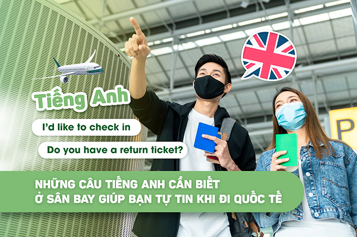 Những câu tiếng Anh cần biết ở sân bay giúp bạn tự tin khi đi quốc tế
