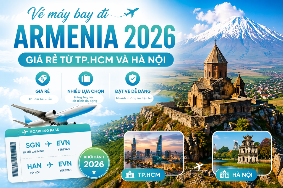 Vé máy bay đi Armenia 2026 giá rẻ từ TP.HCM và Hà Nội