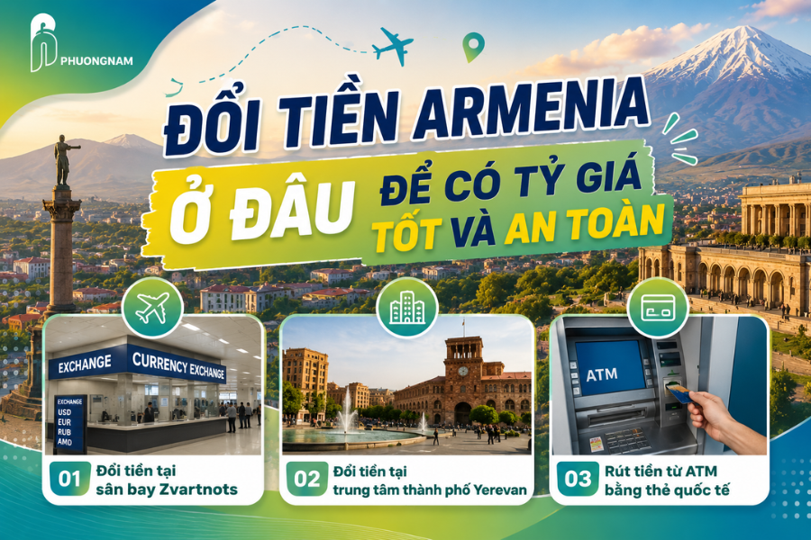 Đổi tiền Armenia ở đâu để có tỷ giá tốt và an toàn