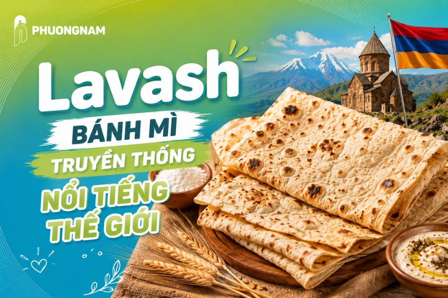 Lavash – Bánh mì truyền thống nổi tiếng của ẩm thực Armenia