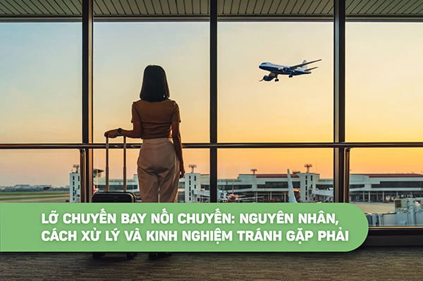Lỡ chuyến bay nối chuyến: Nguyên nhân, cách xử lý và kinh nghiệm tránh gặp phải